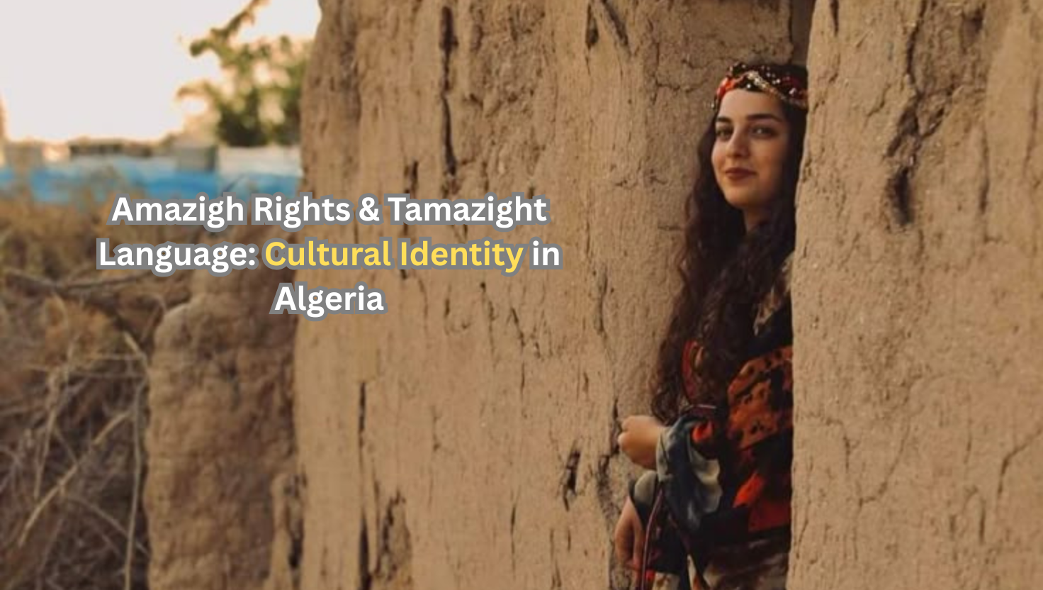 Amazigh Rights & Tamazight Language: Cultural Identity in Algeria