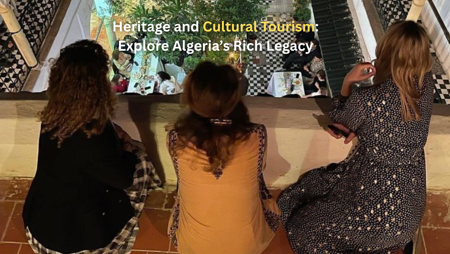 Heritage and Cultural Tourism: Explore Algeria’s Rich Legacy